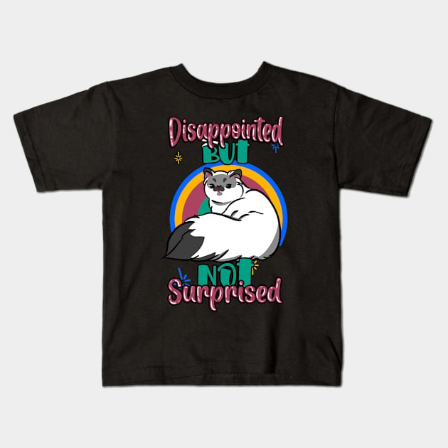 Disappointed but nor surprised cat.. Kids T-Shirt by Maquia's Dreams